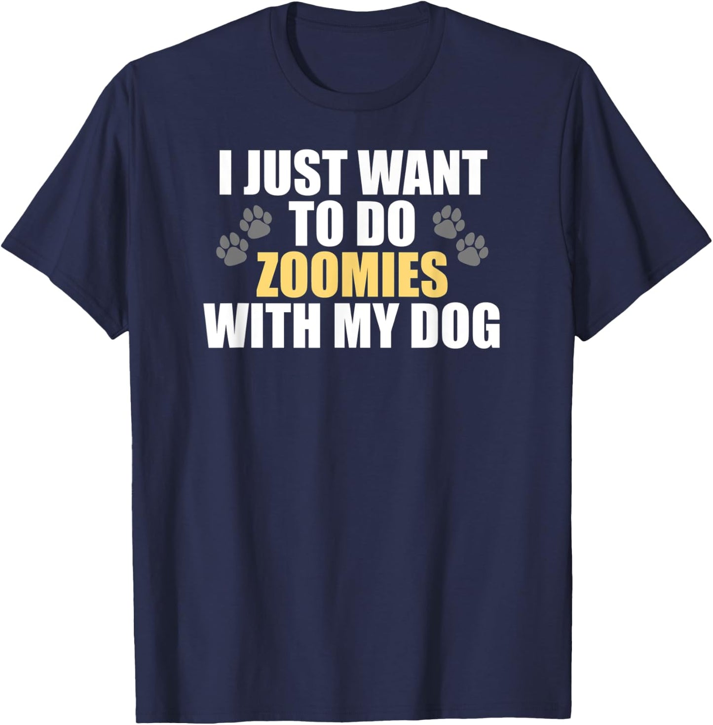 I Just Want To Do Zoomies With My Dog - Funny Dog Owner T-Shirt - T-Shirt | Navy