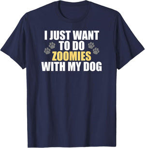 I Just Want To Do Zoomies With My Dog - Funny Dog Owner T-Shirt - T-Shirt | Navy