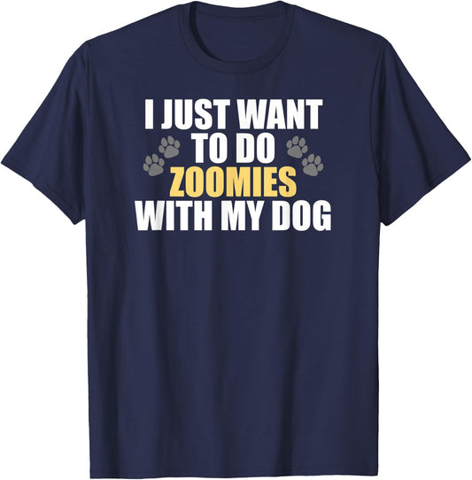 I Just Want To Do Zoomies With My Dog - Funny Dog Owner T-Shirt - T-Shirt | Navy