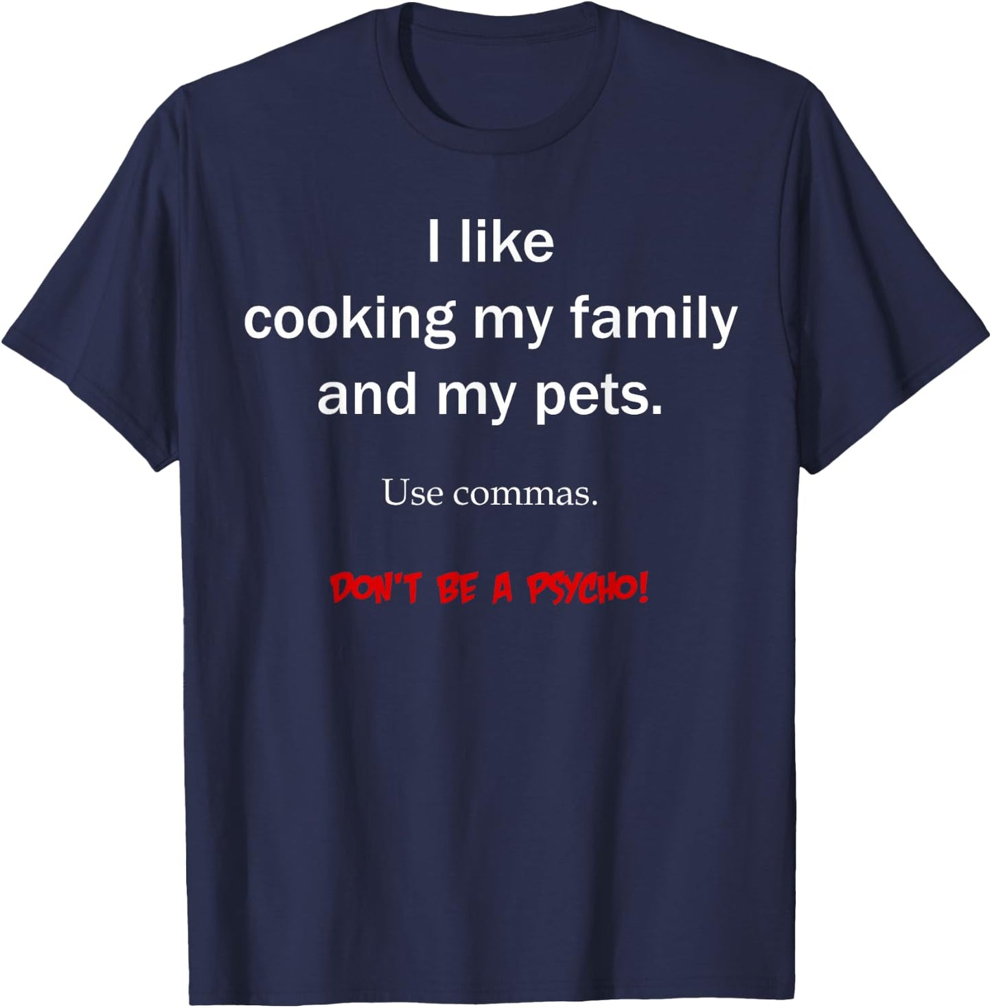 I Like Cooking My Family And My Pets Use Commas T-Shirt - T-Shirt | Navy