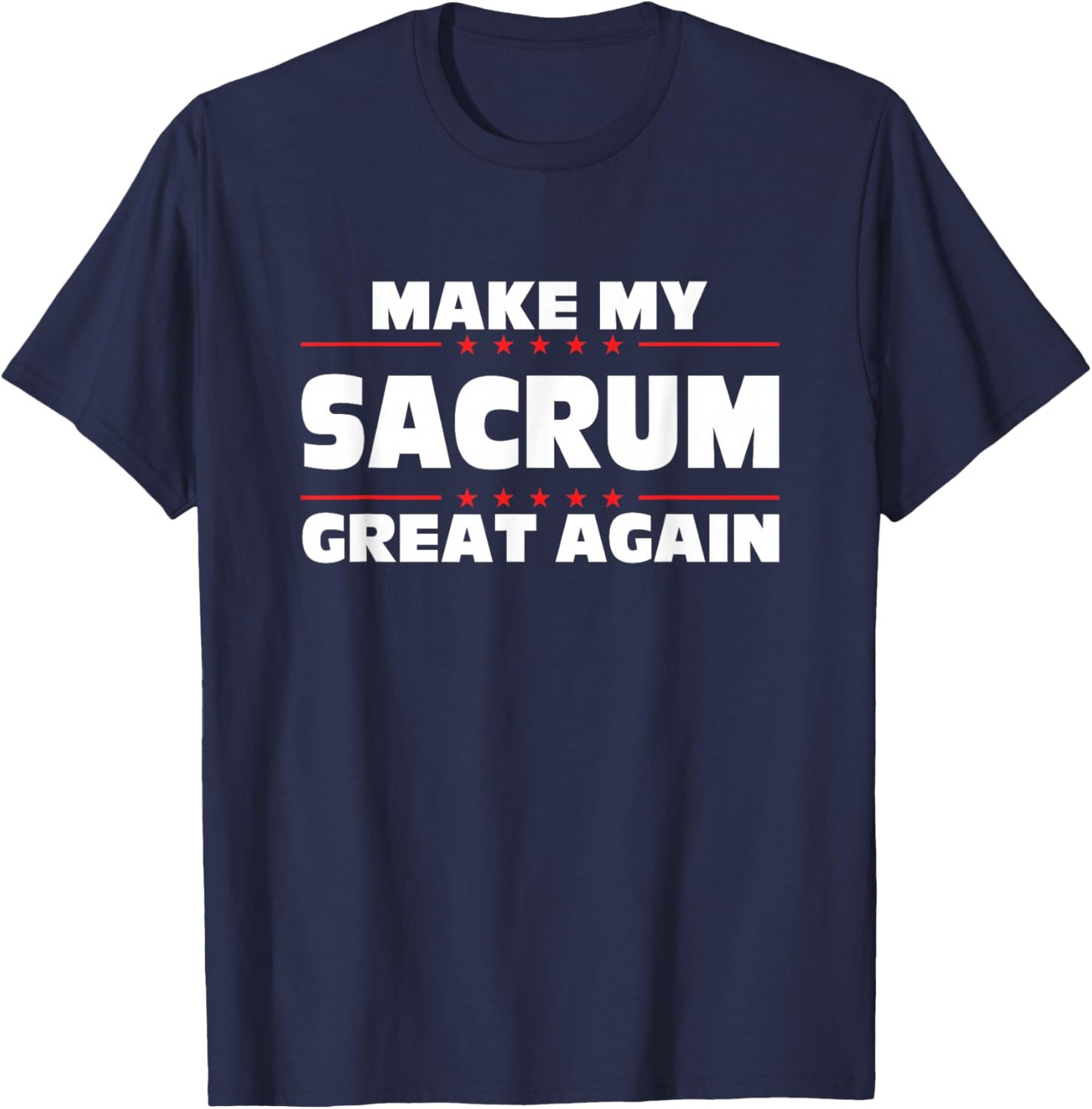 Make My Sacrum Great Again Funny Broken Sacrum T-Shirt - T-Shirt | Navy
