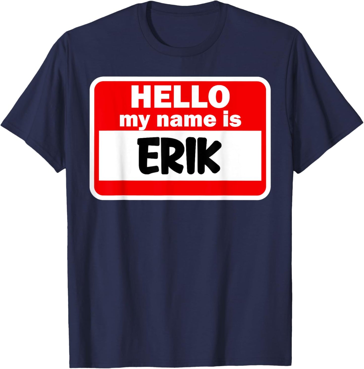 Erik Hello Hi My Name Is Name On Custom T-Shirt - T-Shirt | Navy