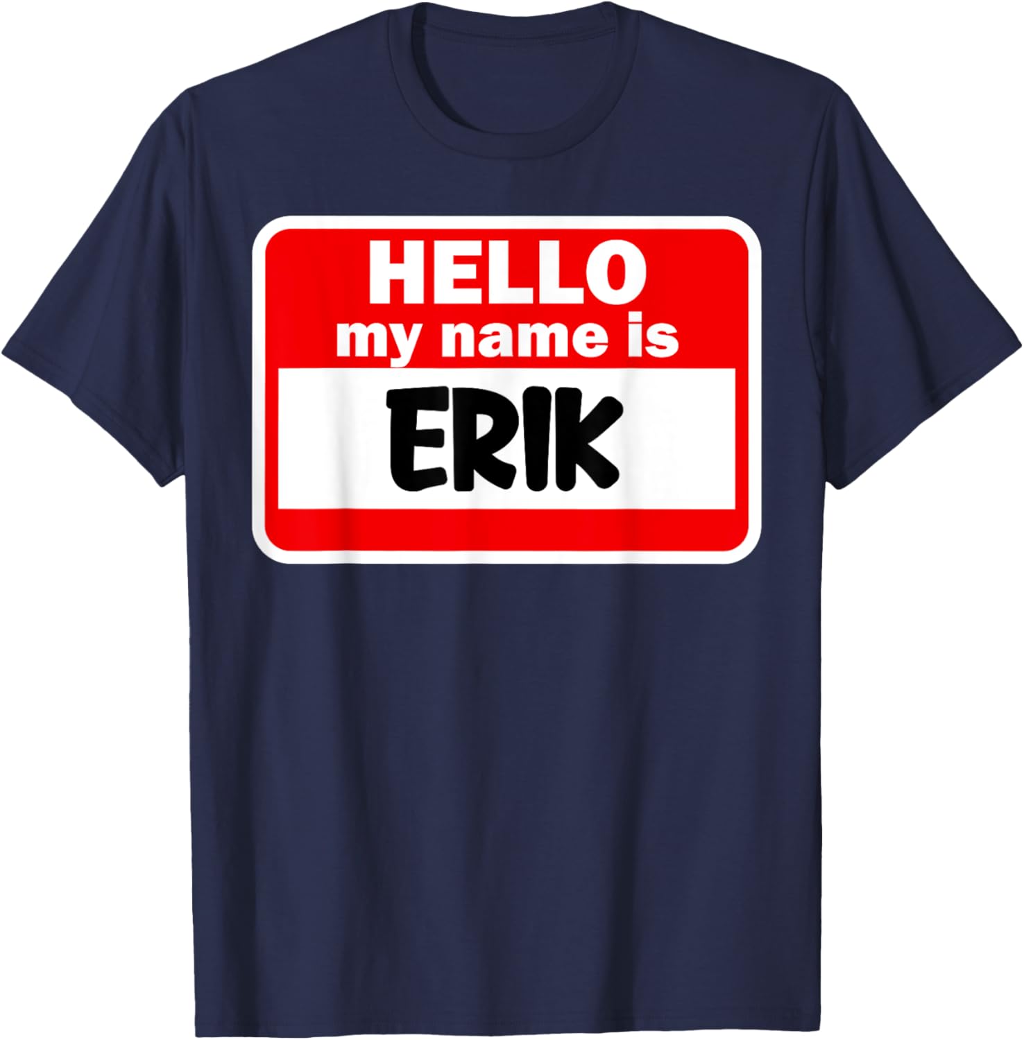 Erik Hello Hi My Name Is Name On Custom T-Shirt - T-Shirt | Navy