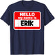 Erik Hello Hi My Name Is Name On Custom T-Shirt - T-Shirt | Navy