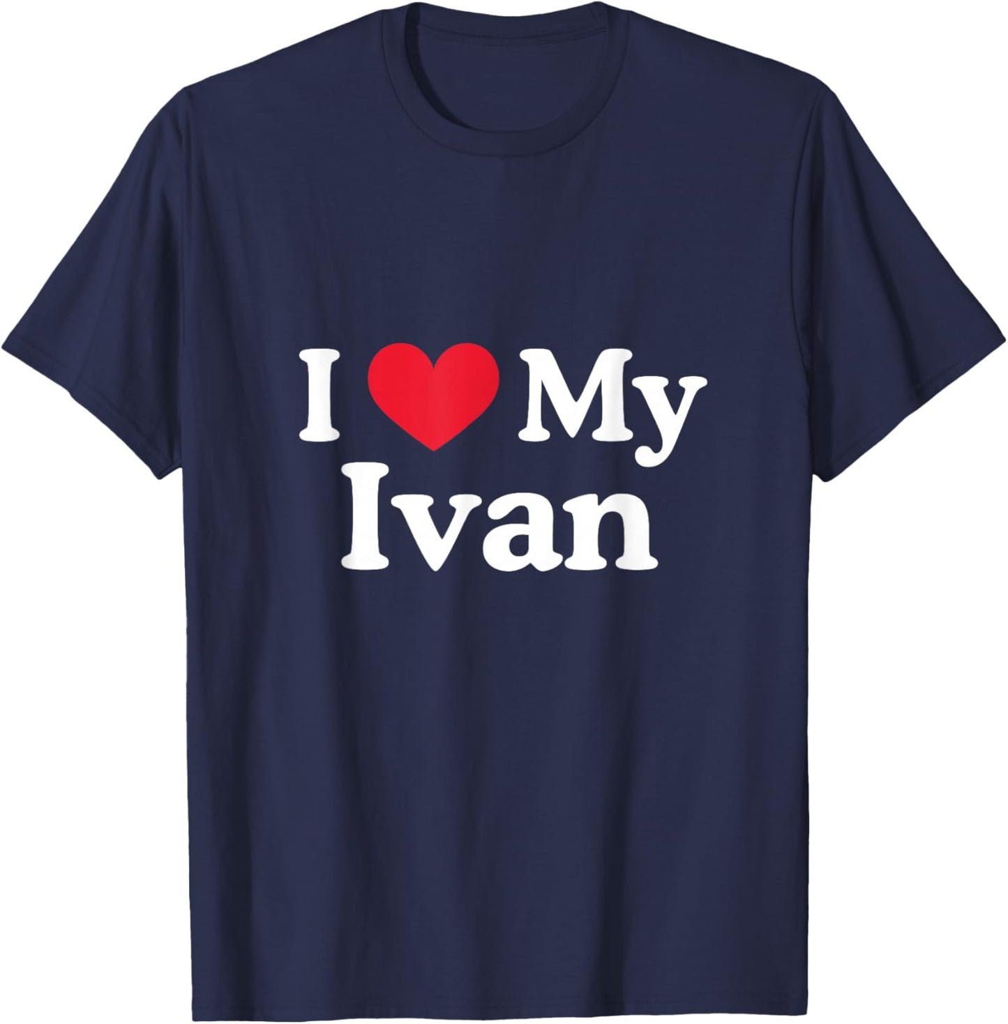 I Love My Ivan Heart Ivan Love Ivan T-Shirt - T-Shirt | Navy