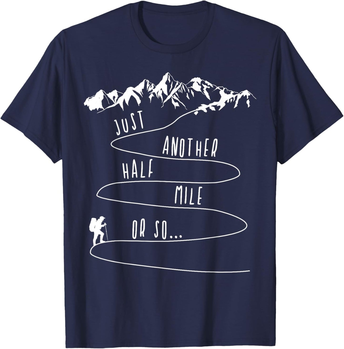 Just Half a Mile Or So Hiking Climbing Funny Hiker T-Shirt - T-Shirt | Navy