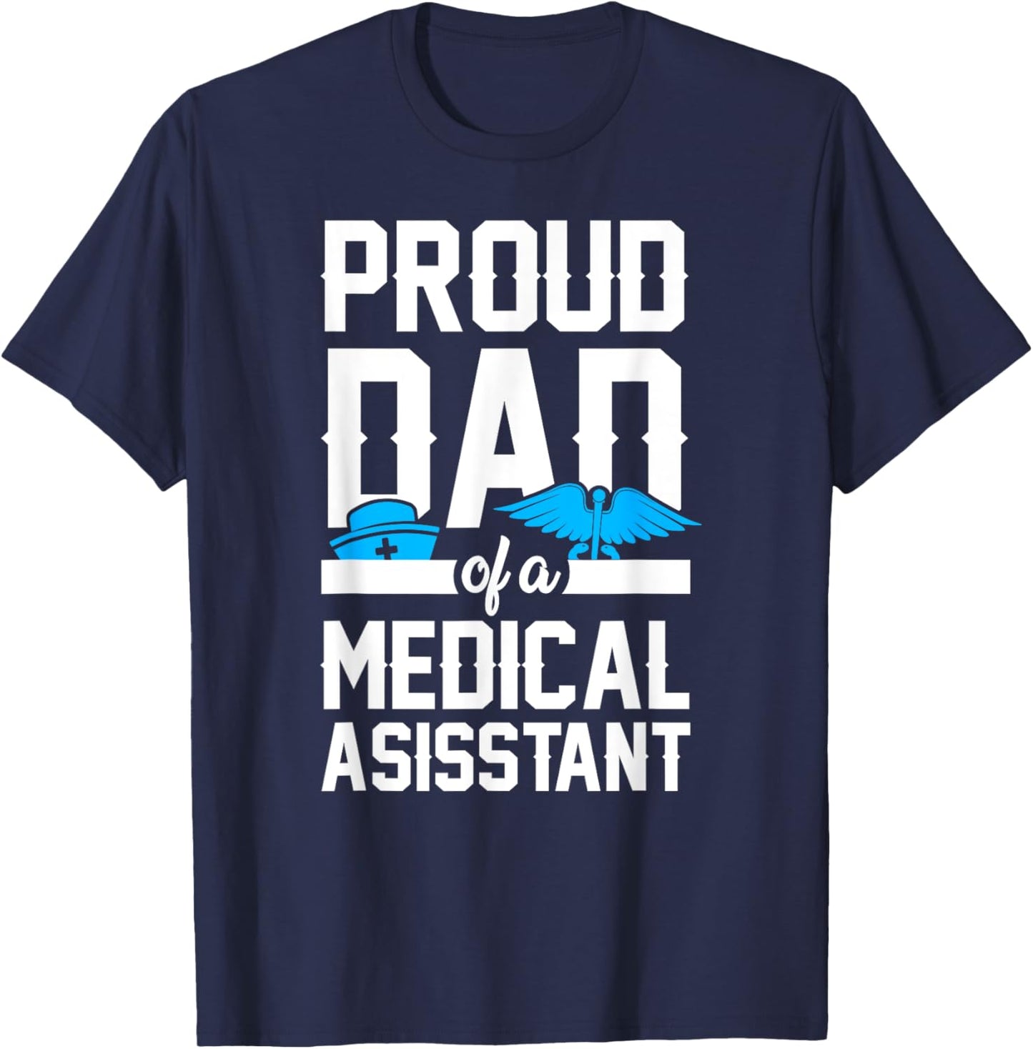 Medical Assistant Proud Dad T-Shirt - T-Shirt | Navy