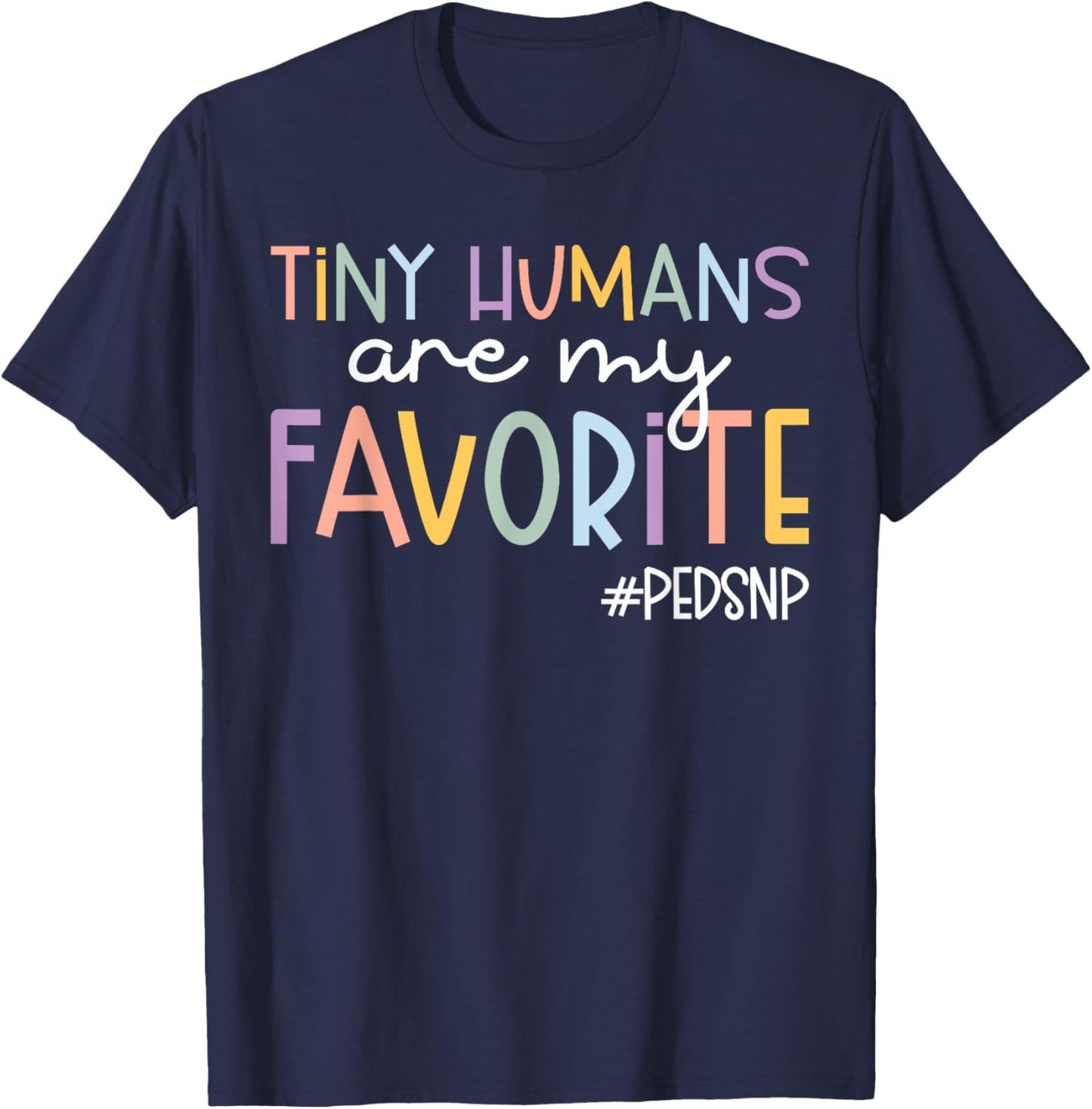 Tiny Humans Are My Favorite Peds NP Pediatric Nurse T-Shirt - T-Shirt | Navy