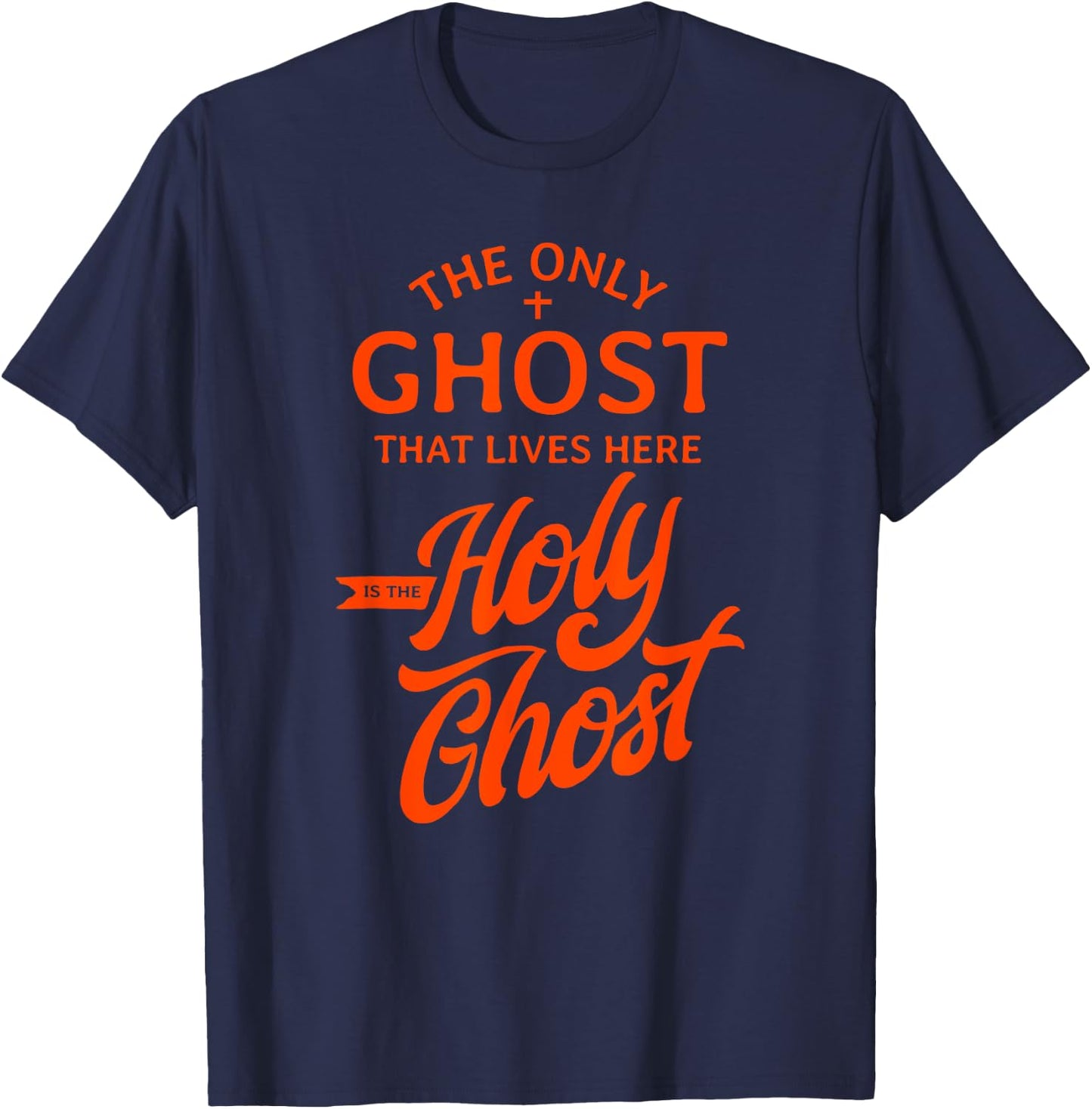 The Only Ghost That Lives Here is The Holy Ghost - Funny T-Shirt - T-Shirt | Navy