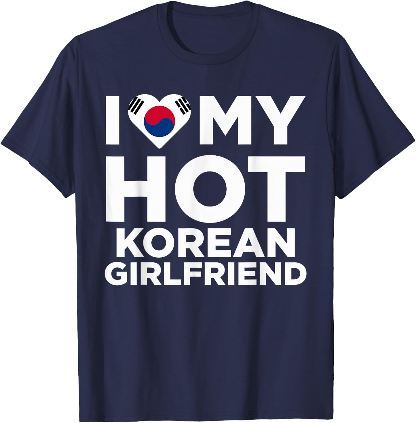 I Love my Hot Korean Girlfriend Funny Cute Couples T-Shirt - T-Shirt | Navy