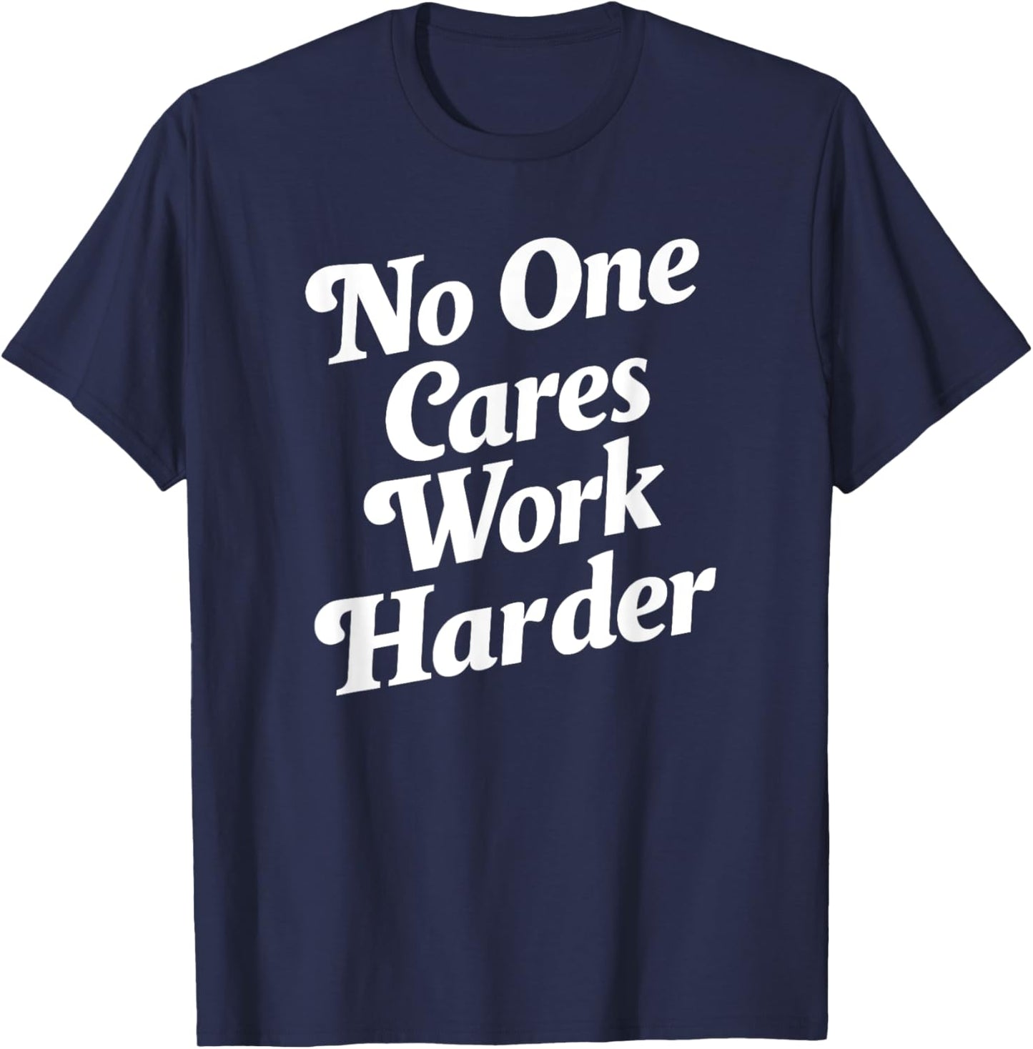 No One Cares Work Harder - -Adults, Kids - Black - Small - Short Sleeve - Classic Fit - Cotton, Polyester T-Shirt - T-Shirt | Navy