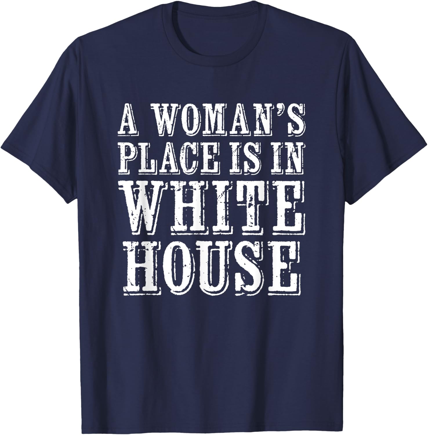 A Woman's Place Is In The White House Woman President T-Shirt - T-Shirt | Navy
