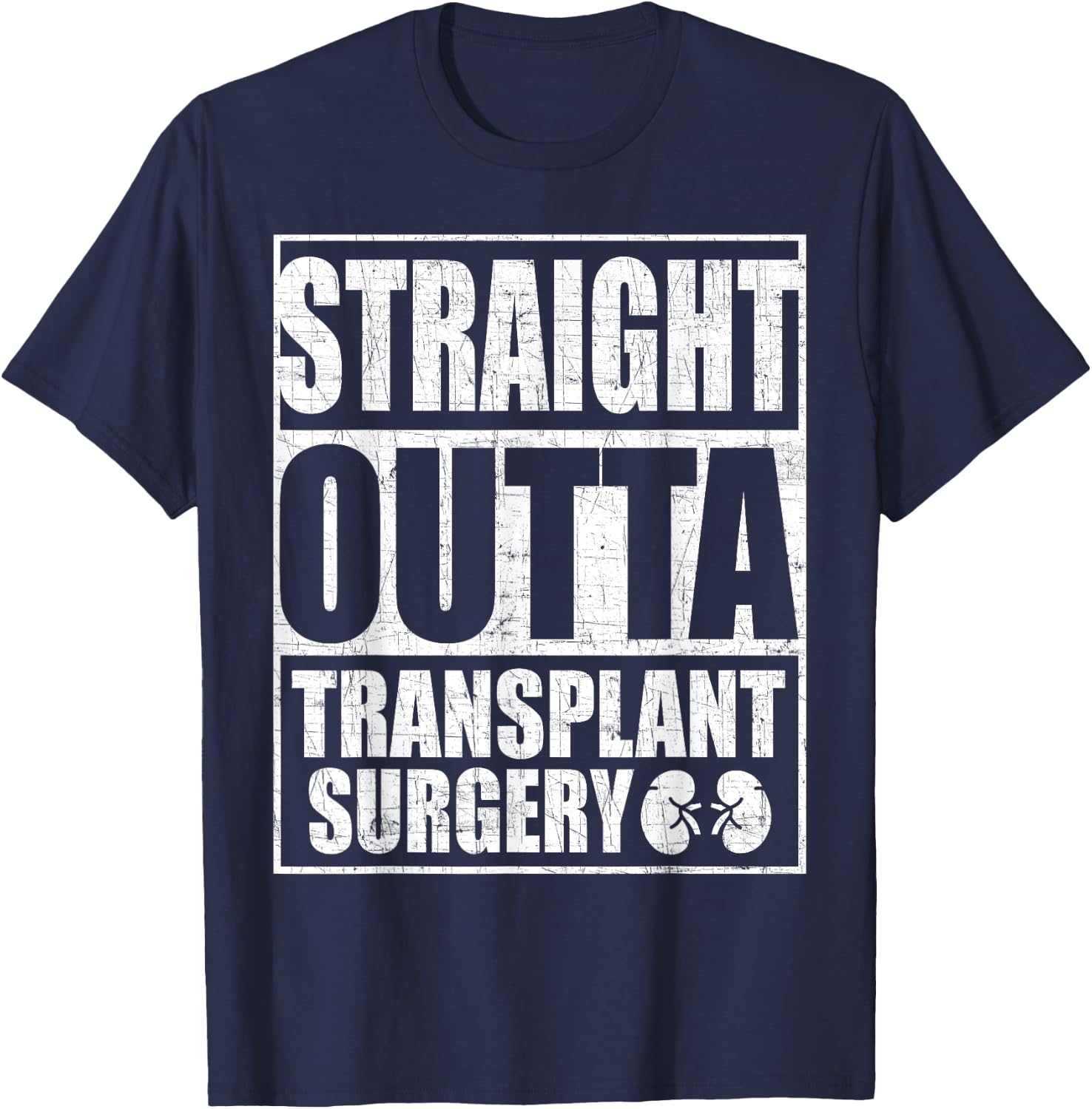 Straight Outta Transplant Surgery Kidney Transplant T-Shirt - T-Shirt | Navy