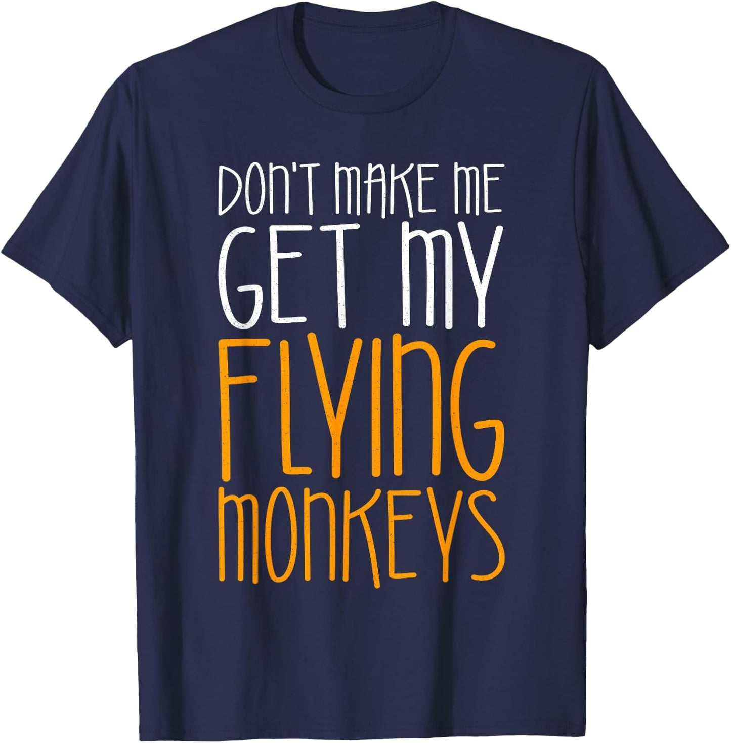 Don't Make Me Get My Flying Monkeys Shirt Monkey Costume T-Shirt - T-Shirt | Navy