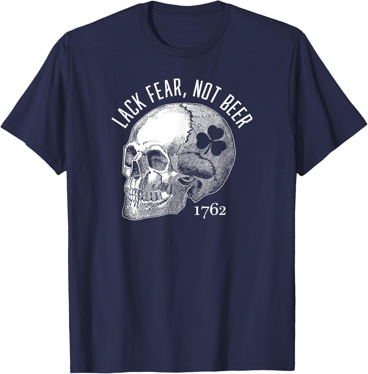 Lack Fear Not Beer St Patrick's Day 1762 Skull T-Shirt - T-Shirt | Navy
