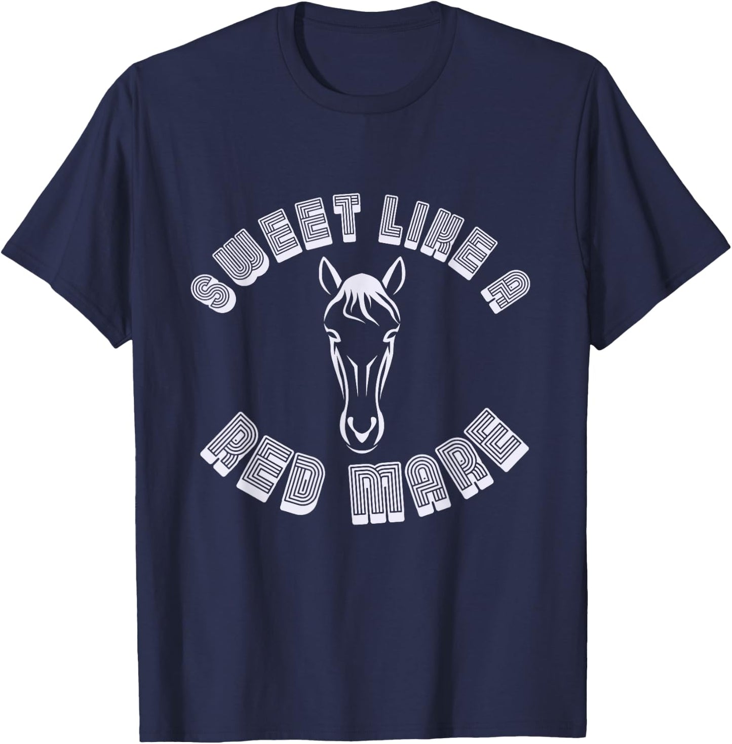 Sweet Like A Red Mare Horse Funny T-Shirt - T-Shirt | Navy