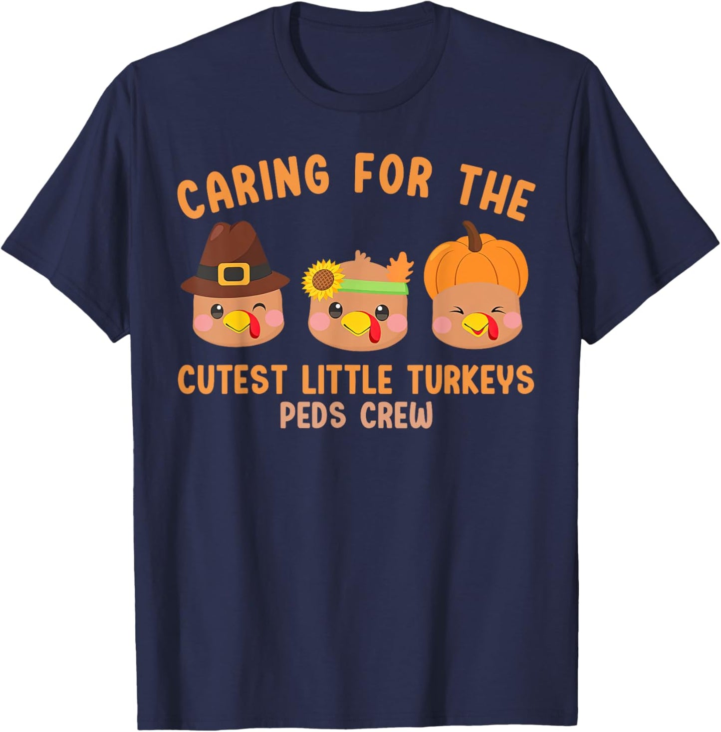 Caring For The Cutest Little Turkeys Peds Crew Thanksgiving T-Shirt - T-Shirt | Navy