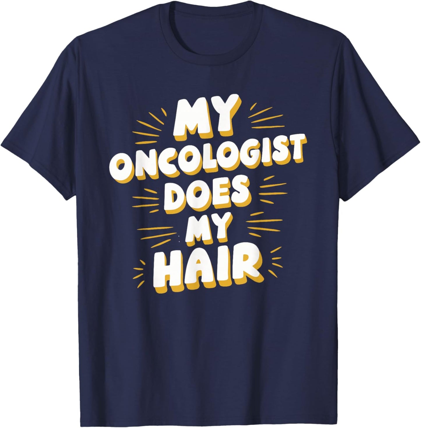 My Oncologist Does My Hair T-Shirt - T-Shirt | Navy