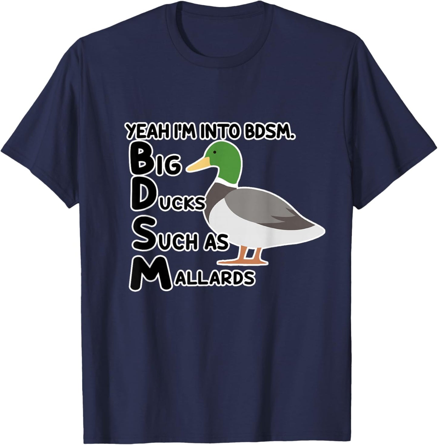 Yeah I'm Into BDSM Big Ducks Such As Mallards Quote T-Shirt - T-Shirt | Navy