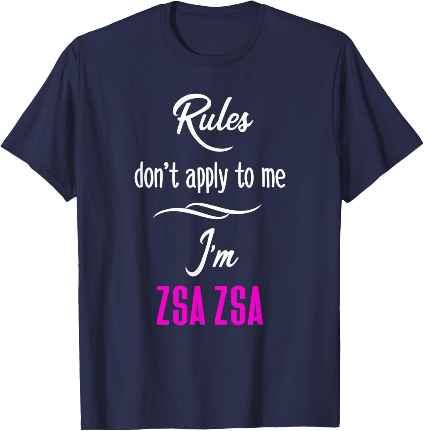 Rules Don't Apply To Me I'm Zsa Zsa Fun Grandma Mom Gift T-Shirt - T-Shirt | Navy