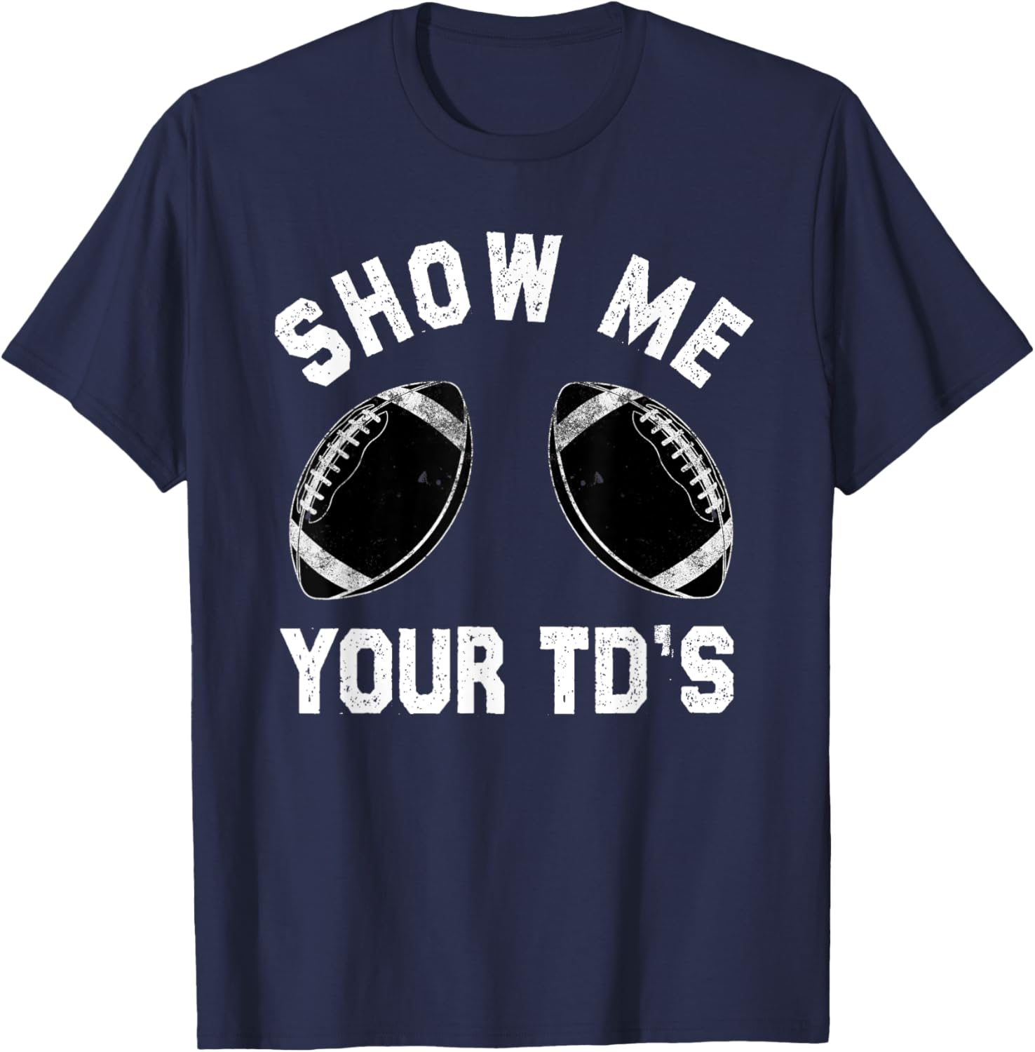 Show me your TDs up | Funny Fantasy Football T-Shirt - T-Shirt | Navy