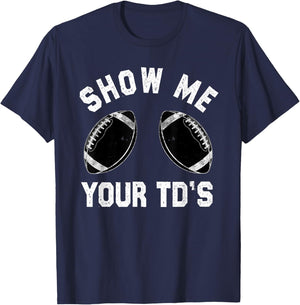 Show me your TDs up | Funny Fantasy Football T-Shirt - T-Shirt | Navy