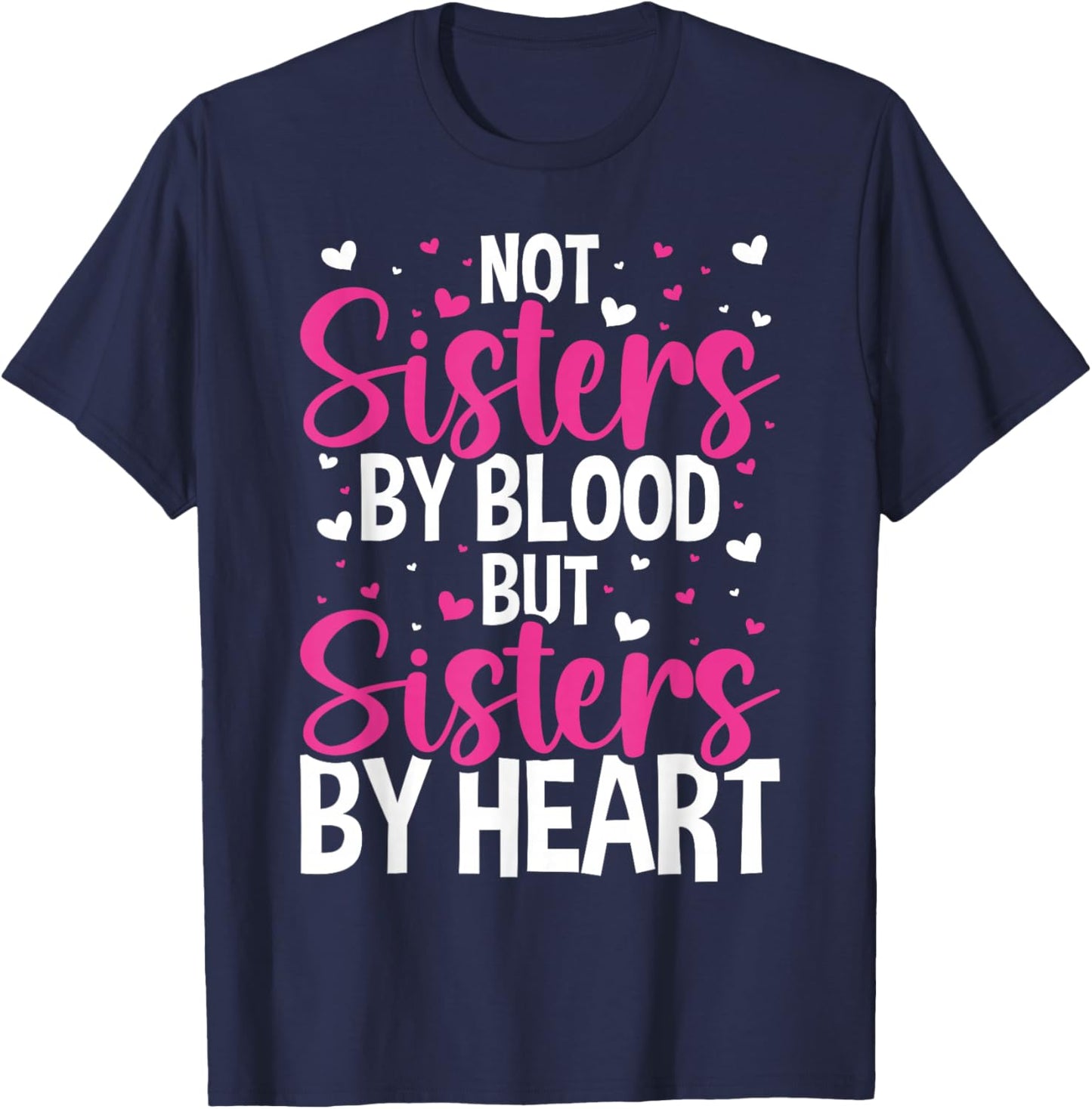 Not Sisters by Blood but Sisters by Heart Friendship T-Shirt - T-Shirt | Navy