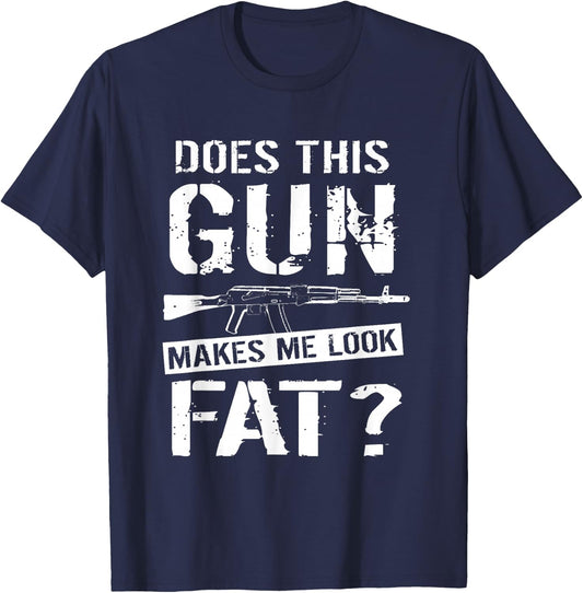 Does This Gun Make Me Look Fat? | Funny Gun Nut Joke Sayings T-Shirt - T-Shirt | Navy