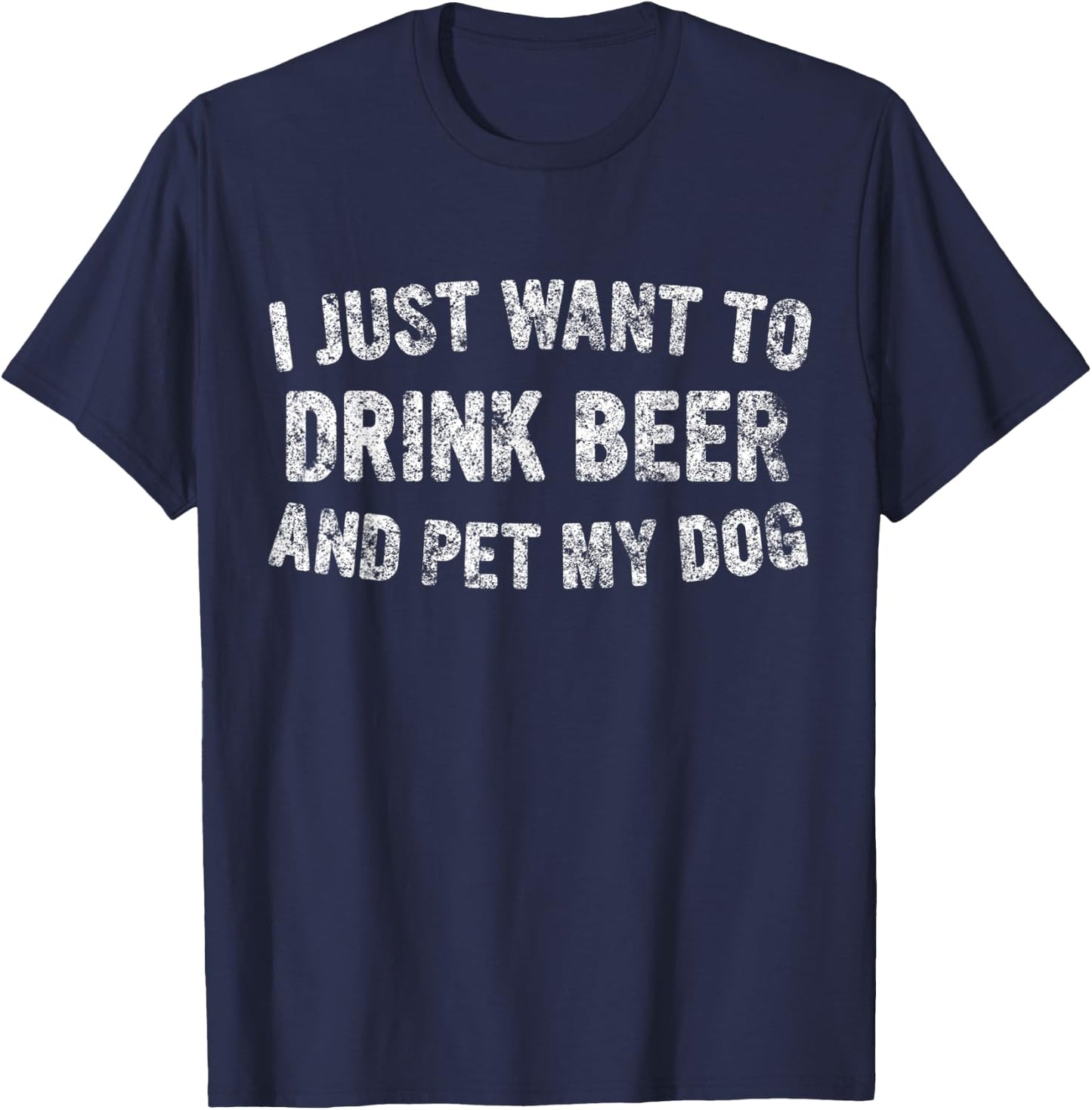 Cute Drinking Gift I Just Want To Drink Beer And Pet My Dog Women T-Shirt - T-Shirt | Navy