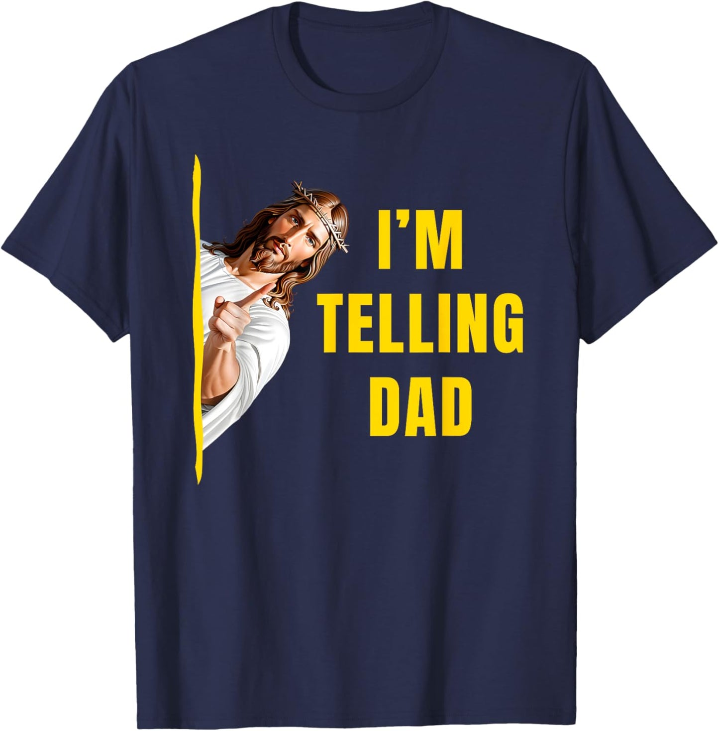 I'm Telling Dad Funny Jesus Christ Meme Christian Quote T-Shirt - T-Shirt | Navy