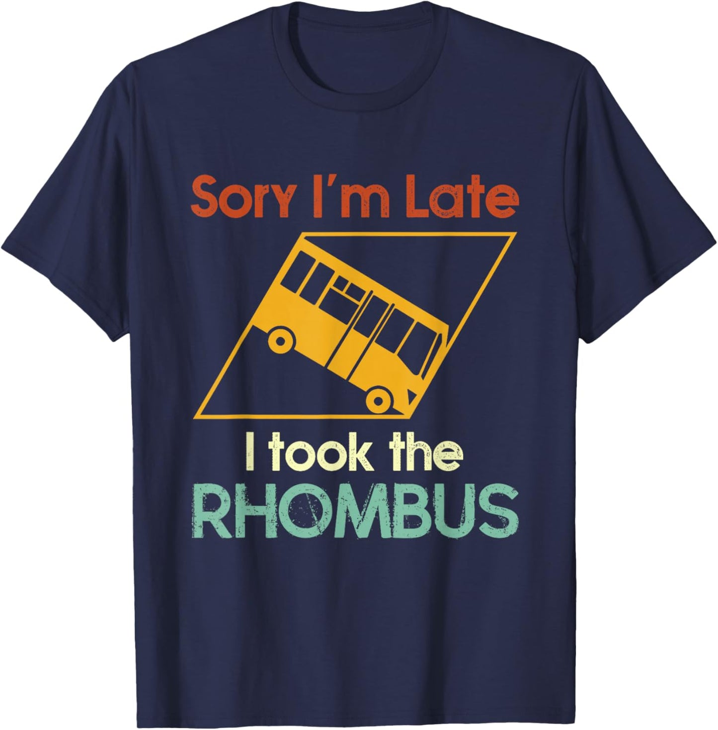 Sorry I'm Late I Took The Rhombus Funny Math Geometry Nerd T-Shirt - T-Shirt | Navy