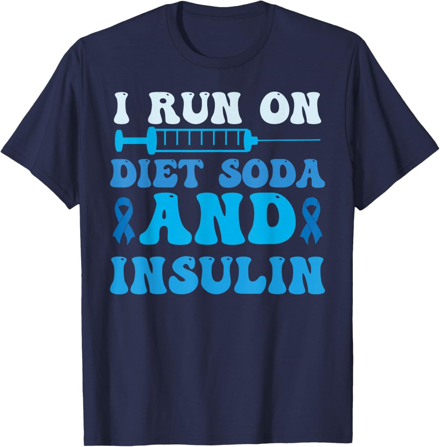 I Run On Diet Soda And Insulin T1D T2D Diabetic Diabetes T-Shirt - T-Shirt | Navy