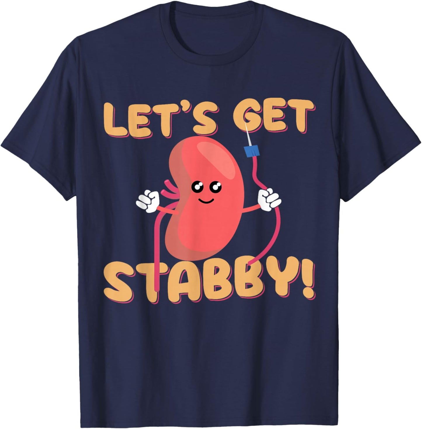 Let's Get Stabby Funny Dialysis Hemodialysis Dialysis Tech T-Shirt - T-Shirt | Navy