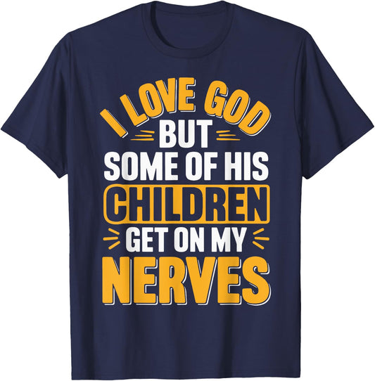 I Love God But Some Of His Children Get On My Nerves T-Shirt - T-Shirt | Navy