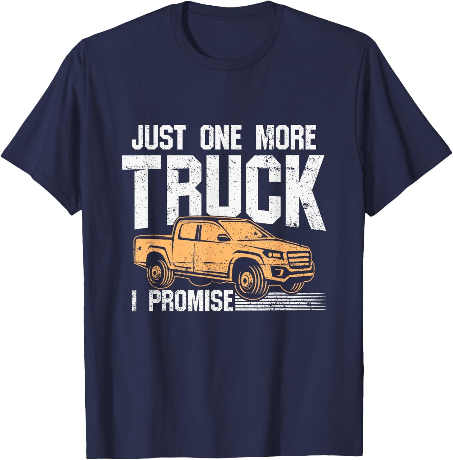 Funny Pickup truck shirt - Just One More Truck I Promise T-Shirt - T-Shirt | Navy