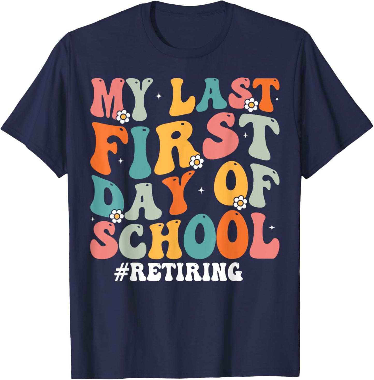 My Last First Day of School Retiring Teacher Retirement T-Shirt - T-Shirt | Navy