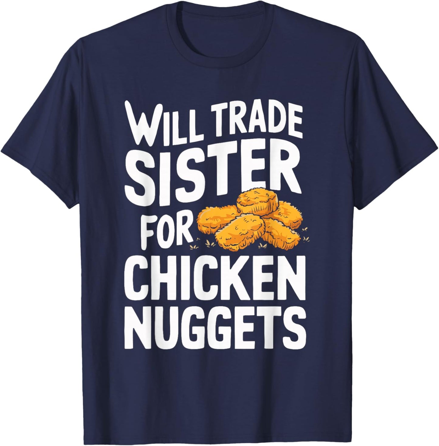 Will Trade Sister for Chicken Nuggets T-Shirt - T-Shirt | Navy