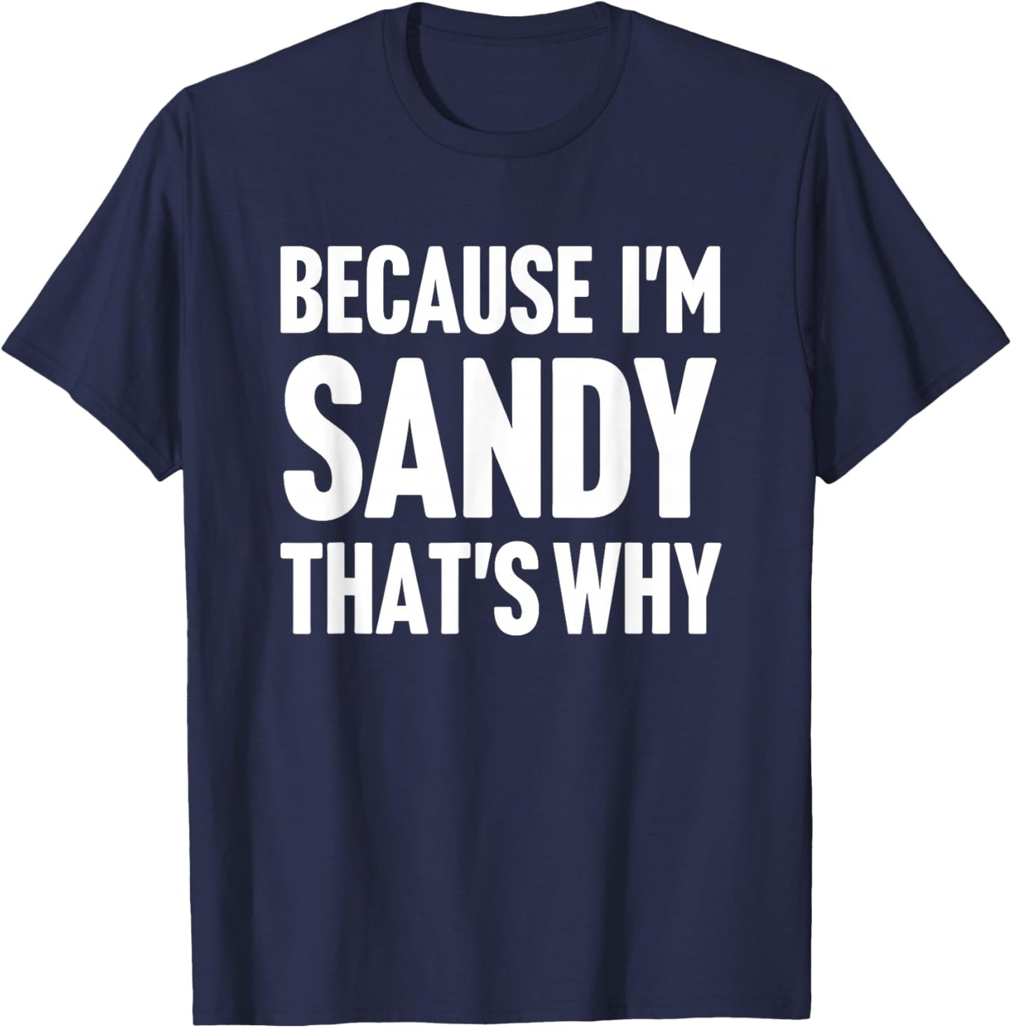 Because I'm Sandy That's Why Am Personalized Name T-Shirt - T-Shirt | Navy