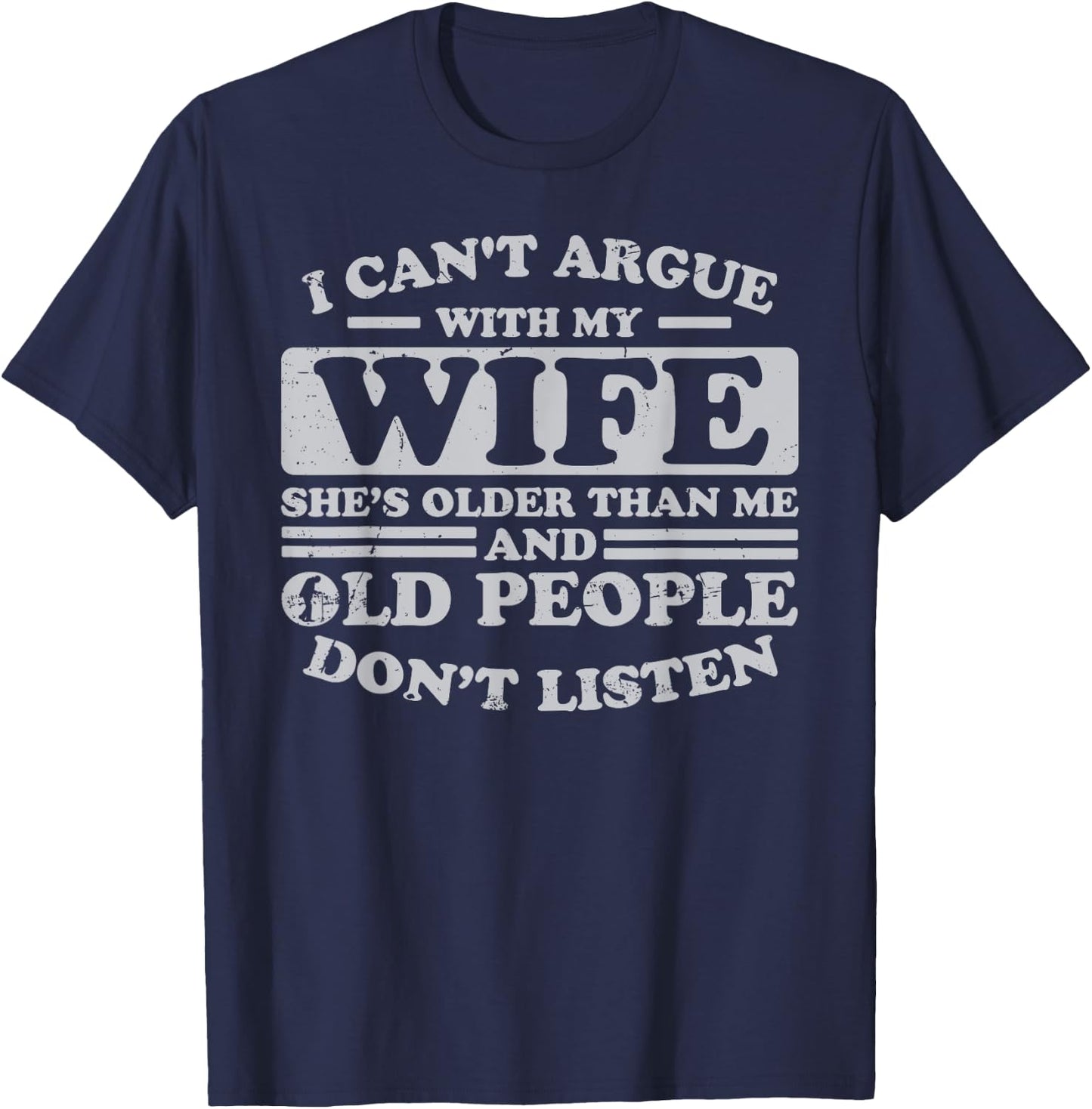 I Can't Argue With My Wife She's Older Than Me Funny T-Shirt - T-Shirt | Navy