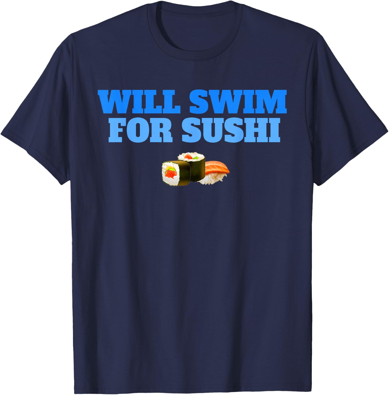 Will Swim For Sushi Swimmers Rice Fish Funny Swimming T-Shirt - T-Shirt | Navy