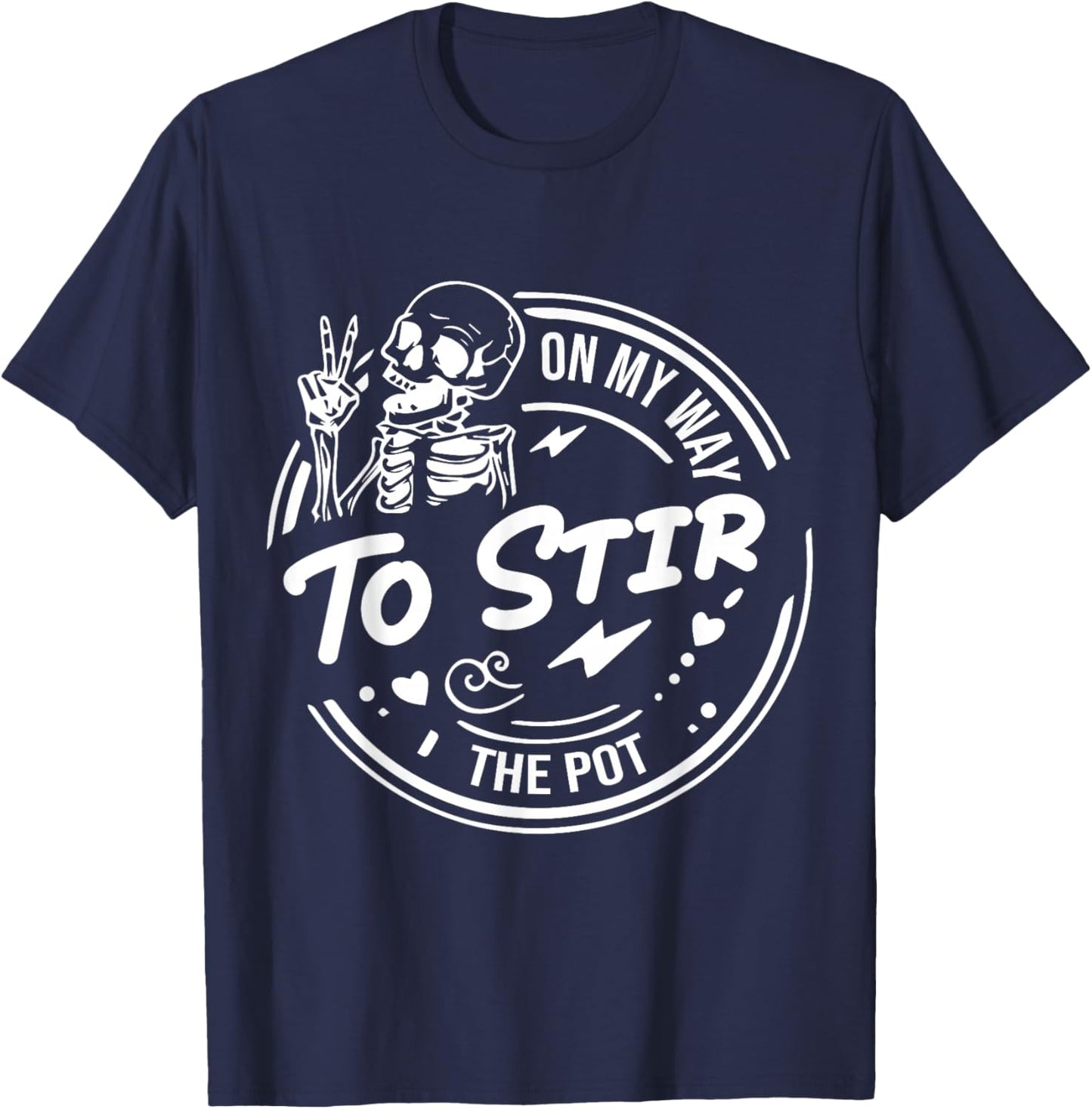 On My Way To Stir The Pot - Funny Skeleton Saying T-Shirt - T-Shirt | Navy
