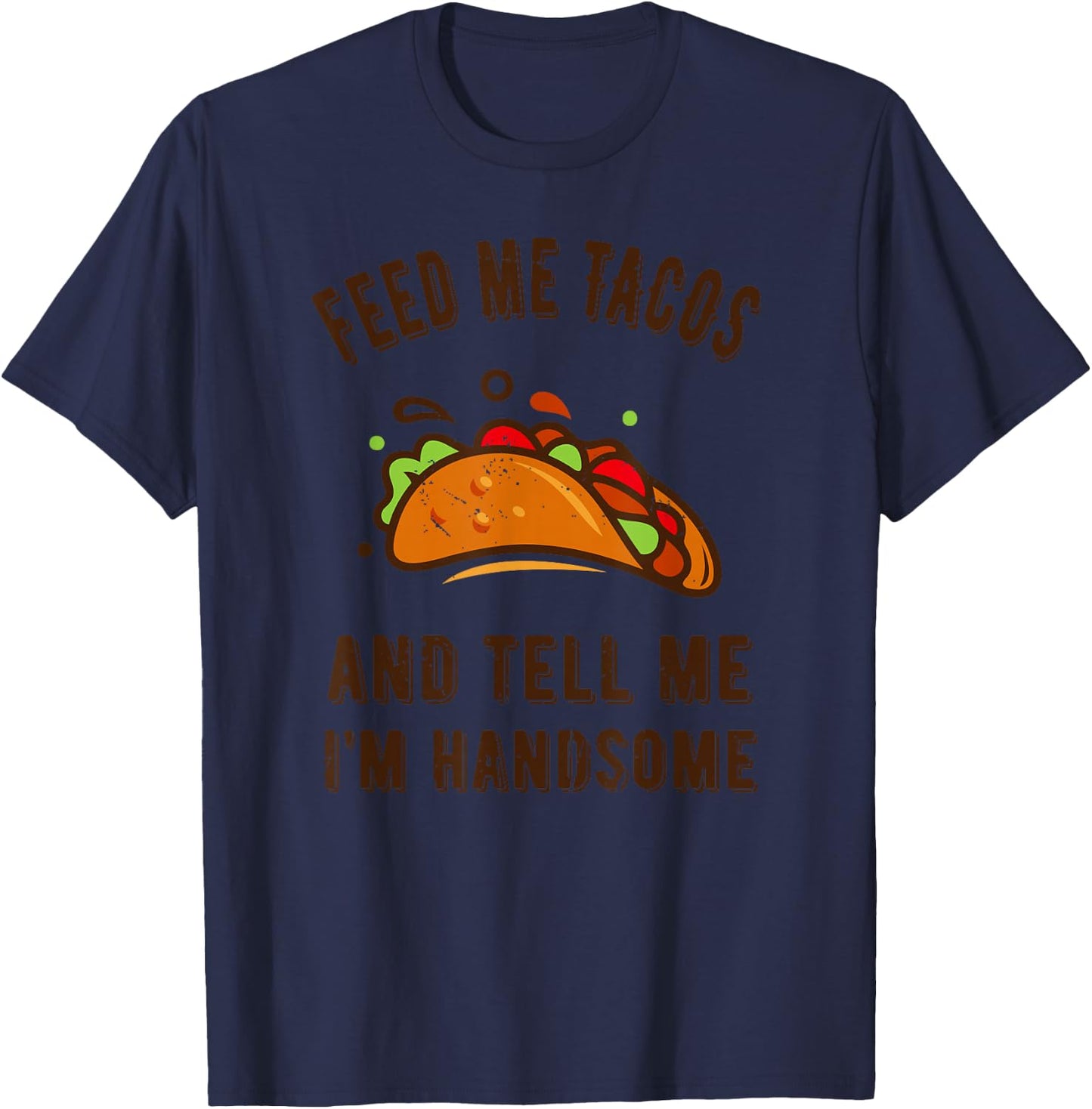 Funny Feed me Tacos and tell me im handsome- gift T-Shirt - T-Shirt | Navy