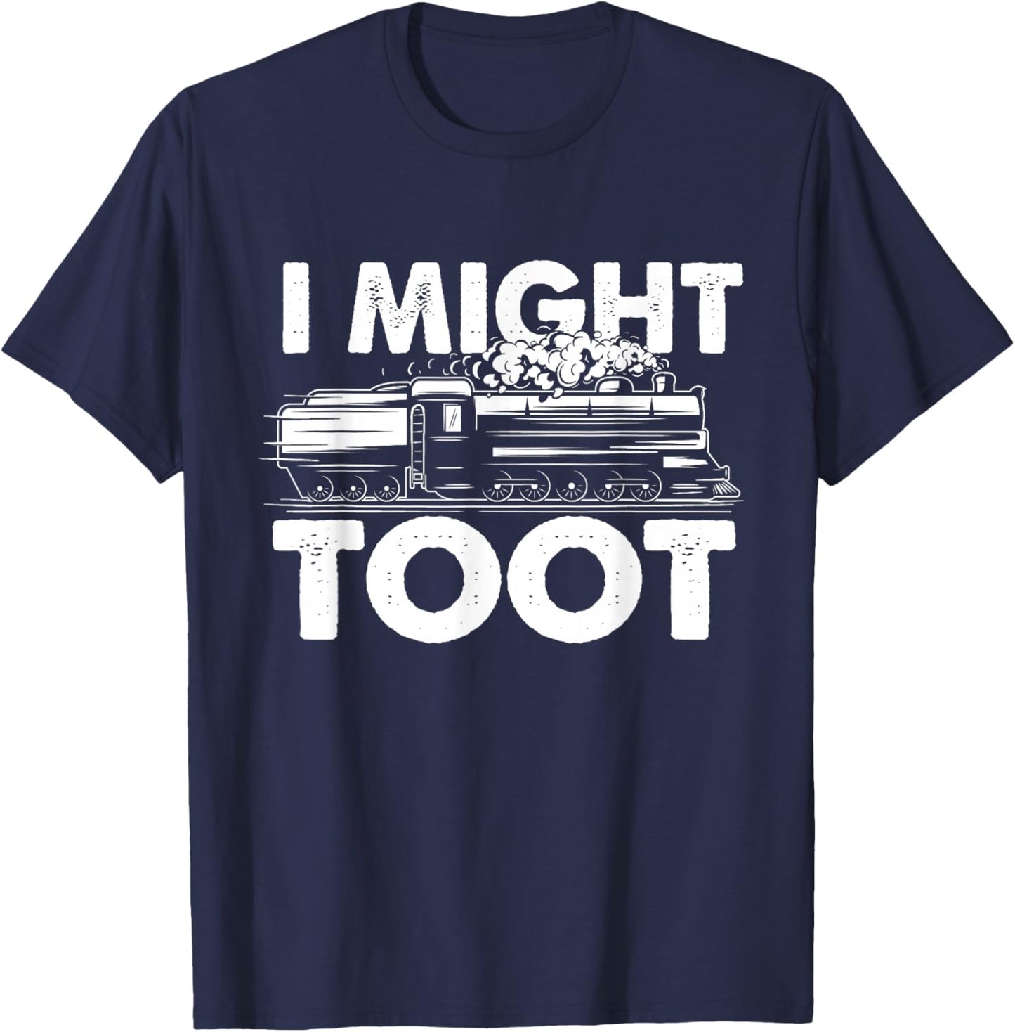 I Might Toot - Train Lover Steam Locomotive Railway Railroad T-Shirt - T-Shirt | Navy