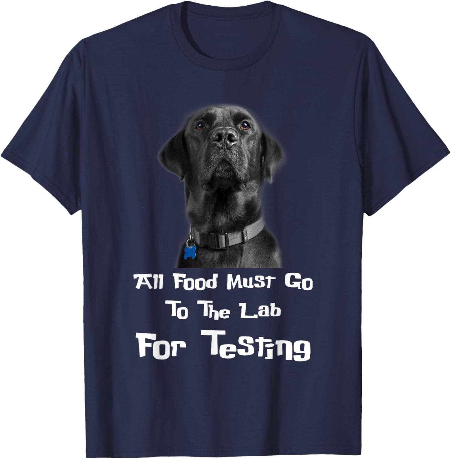 Labrador Dog Lover All Food Must Go To The Lab For Testing Men Women T-Shirt - T-Shirt | Navy