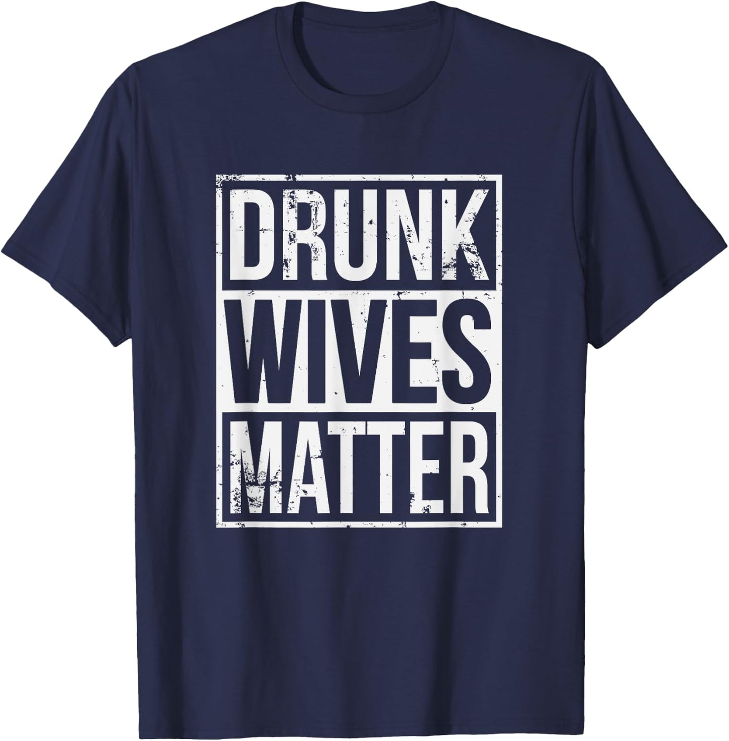 Drunk Wives Matter Funny Drinking Gift T-Shirt - T-Shirt | Navy