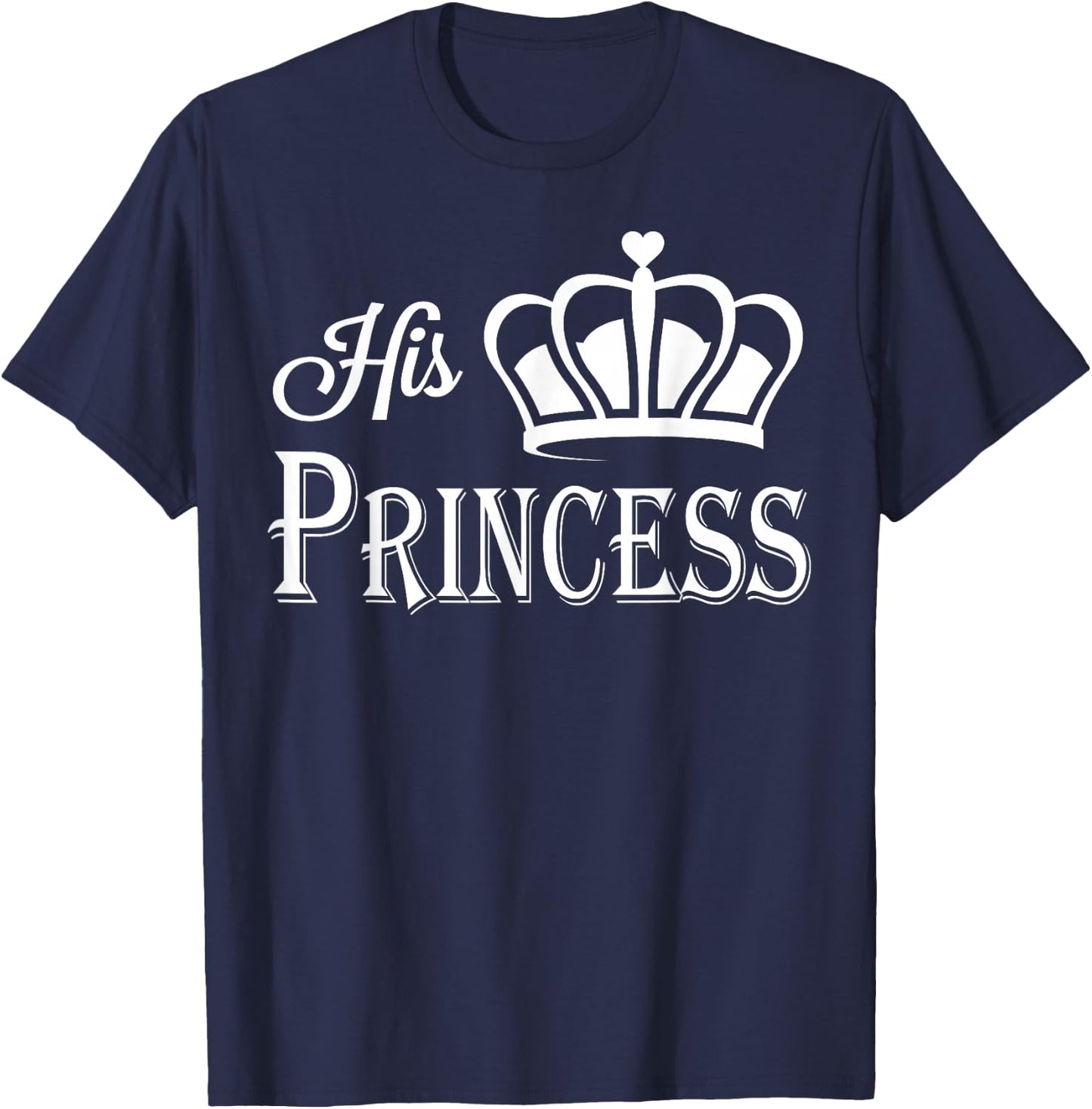 His Princess Shirt - Matching Couples Shirt T-Shirt - T-Shirt | Navy