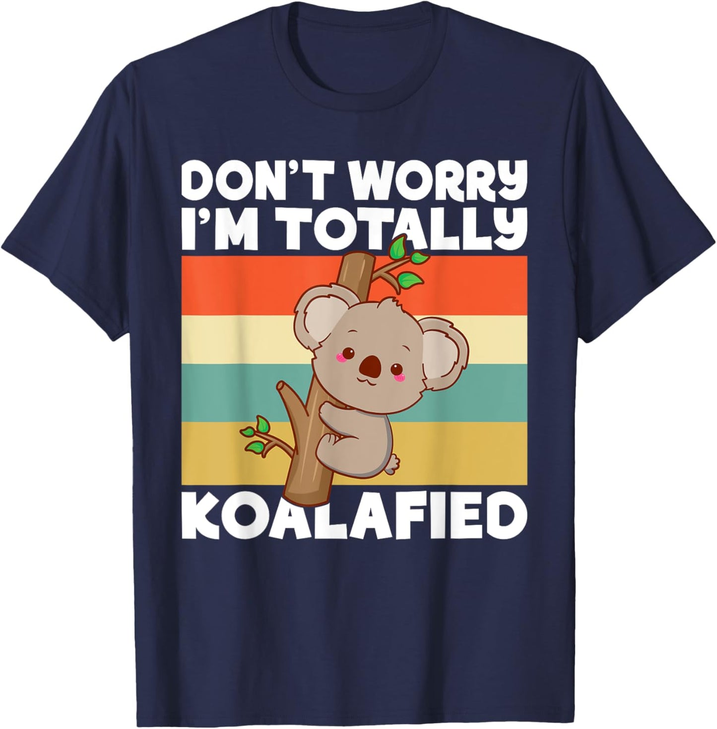 Dont worry im totally Koalafied Koala T-Shirt - T-Shirt | Navy