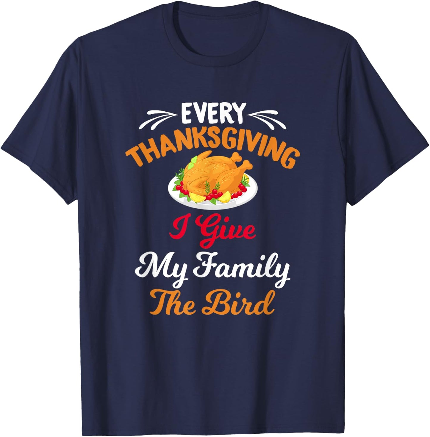 Every Thanksgiving I Give My Family The Bird Friendsgiving T-Shirt - T-Shirt | Navy