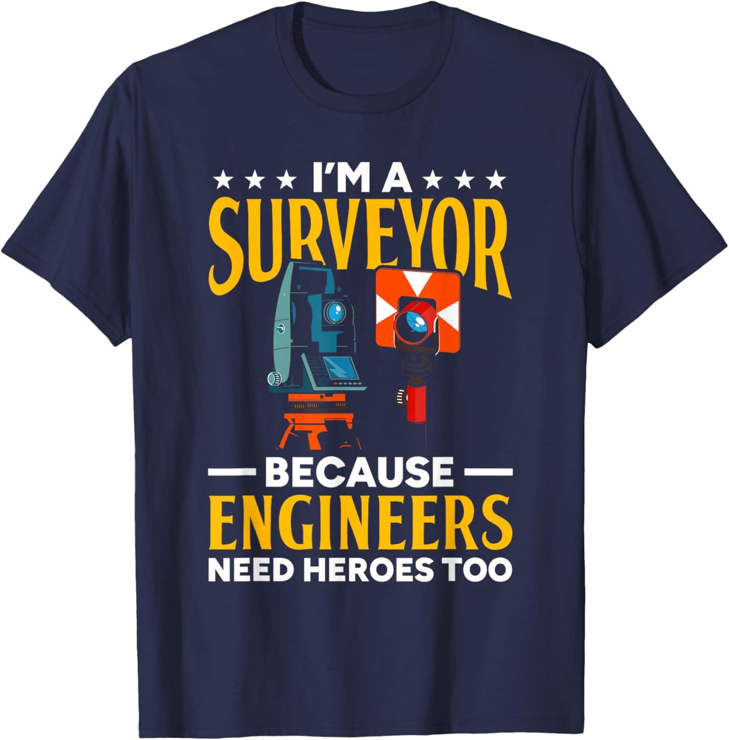 Surveyor Because Engineers Need Heroes Too Surveying T-Shirt - T-Shirt | Navy