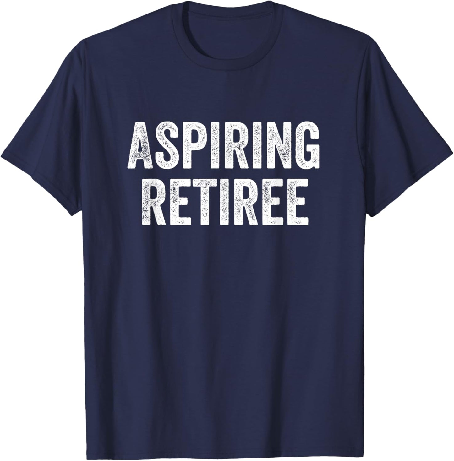 Aspiring Retiree Retirement T-Shirt - T-Shirt | Navy